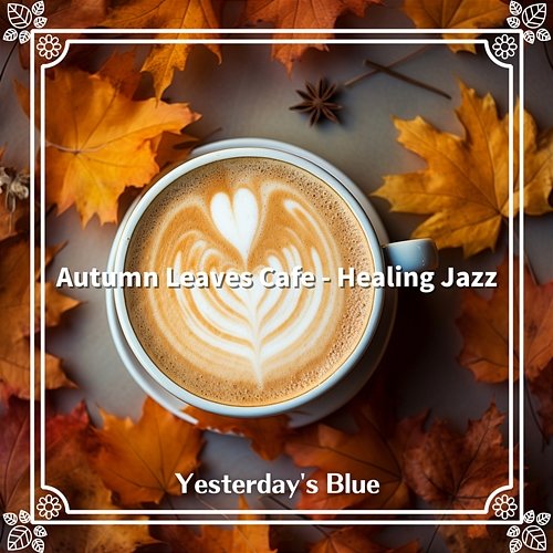 Autumn Leaves Cafe-Healing Jazz Yesterday's Blue