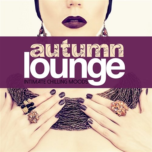 Autumn Lounge Intimate Chilling Moods Various Artists