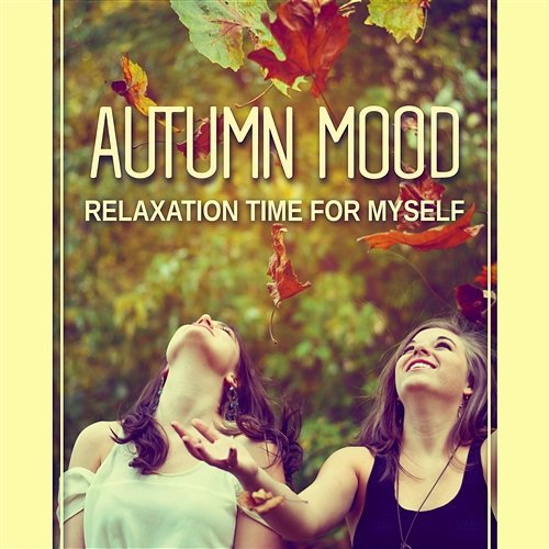 Autumn Mood: Relaxation Time for Myself, Wellbeing, Nature Music for Zen Atmosphere, Tranquility and Stillness, Spiritual Harmony Relaxation Zone