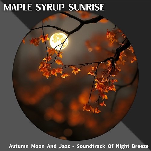 Autumn Moon and Jazz-Soundtrack of Night Breeze Maple Syrup Sunrise
