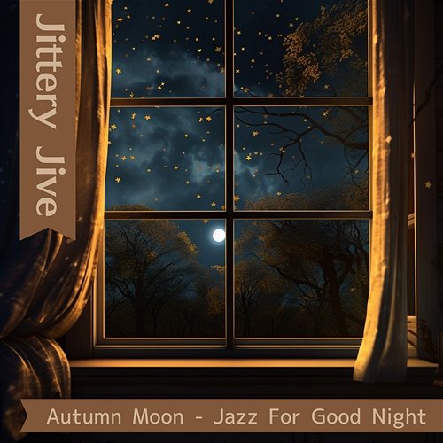 Autumn Moon-Jazz for Good Night Jittery Jive