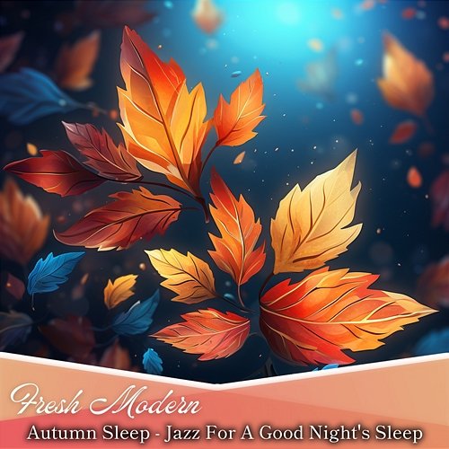 Autumn Sleep-Jazz for a Good Night's Sleep Fresh Modern