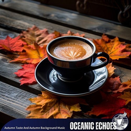 Autumn Taste and Autumn Background Music Oceanic Echoes