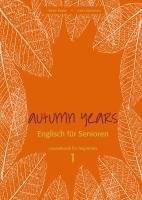 Autumn Years for Beginners. Coursebook Baylie Beate, Schweizer Karin
