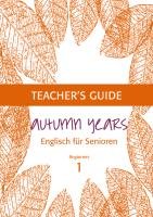 Autumn Years for Beginners. Teacher's Guide Baylie Beate, Schweizer Karin