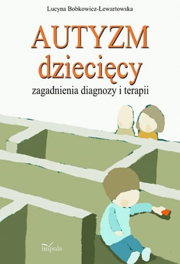 Autyzm dziecięcy. Zagadnienia diagnozy i terapii - ebook epub Bobkowicz-Lewartowska Lucyna