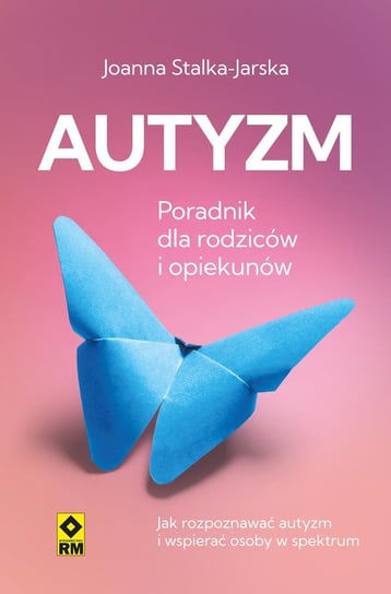 Autyzm. Poradnik dla rodziców i opiekunów Joanna Stalka-Jarska