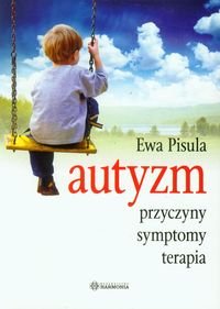 Autyzm. Przyczyny, symptomy, terapia Pisula Ewa