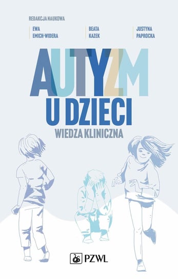 Autyzm u dzieci. Wiedza kliniczna Ewa Emich-Widera, Kazek Beata, Justyna Paprocka