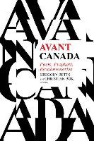 Avant Canada: Poets, Prophets, Revolutionaries Wilfrid Laurier Univ Pr