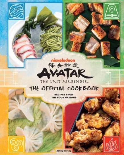 Avatar: The Last Airbender. The Official Cookbook. Recipes from the Four Nations Jenny Dorsey