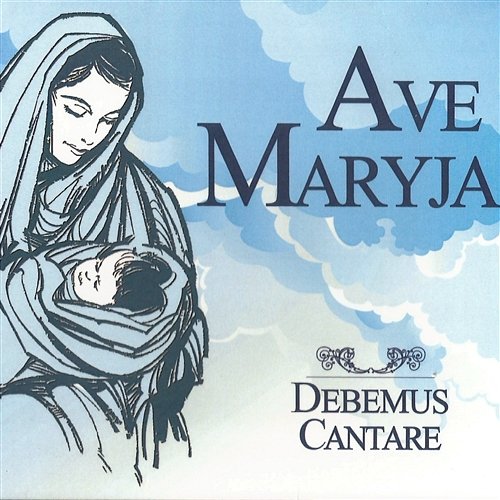 Ave Maryja Debemus Cantare