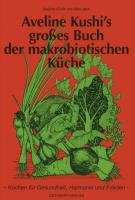 Aveline Kushi's grosses Buch der makrobiotischen Küche Kushi Aveline, Jack Alex