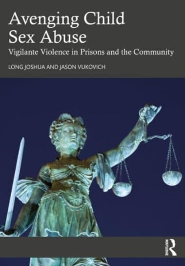 Avenging Child Sex Abuse: Vigilante Violence in Prisons and the Community Joshua Long