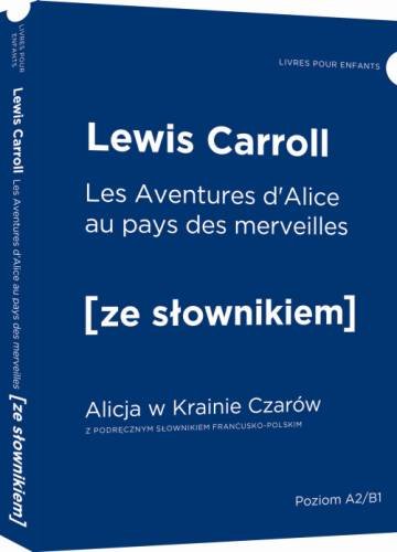 Aventures d'Alice au pays des merveilles. Alicja w Krainie Czarów z podręcznym słownikiem francusko-polskim Carroll Lewis