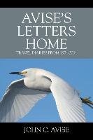 Avise's Letters Home: Travel Diaries from 1974-2004 Avise John C.