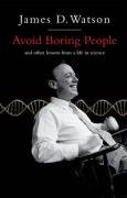 Avoid Boring People: Lessons from a Life in Science Watson James D.