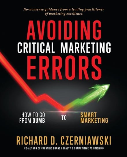 Avoiding Critical Marketing Errors Richard D. Czerniawski