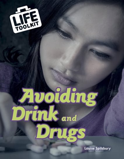 Avoiding Drink and Drugs Louise Spilsbury