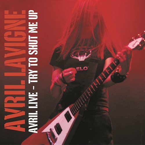 Avril Live: Try To Shut Me Up Avril Lavigne