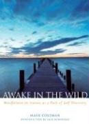 Awake in the Wild: Mindfulness in Nature as a Path of Self-Discovery Coleman Mark