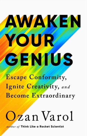 Awaken Your Genius: Escape Conformity, Ignite Creativity and Become Extraordinary Ozan Varol