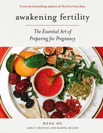 Awakening Fertility. The Essential Art of Preparing for Pregnancy by the Authors of the First Forty Ou Heng, Greeven Amely