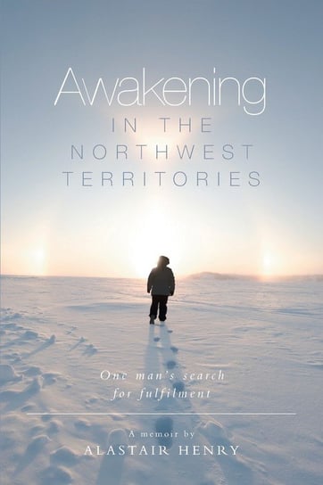 Awakening in the Northwest Territories Henry Alastair