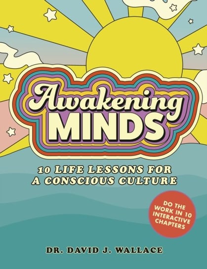 Awakening Minds: 10 life lessons for a conscious culture David J. Wallace