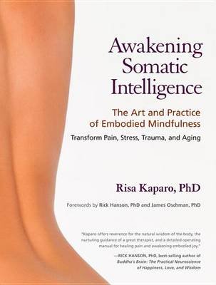 Awakening Somatic Intelligence: The Art and Practice of Embodied Mindfulness Kaparo Risa F.