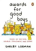 Awards for Good Boys: Tales of Dating, Double Standards, and Doom Lorman Shelby