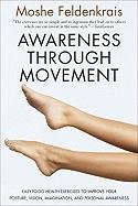 Awareness Through Movement: Easy-To-Do Health Exercises to Improve Your Posture, Vision, Imagination, and Personal Awareness Feldenkrais Moshe