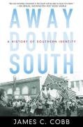 Away Down South: A History of Southern Identity Cobb James C.