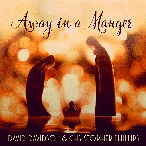 Away In A Manger DAVID DAVIDSON, Christopher Phillips