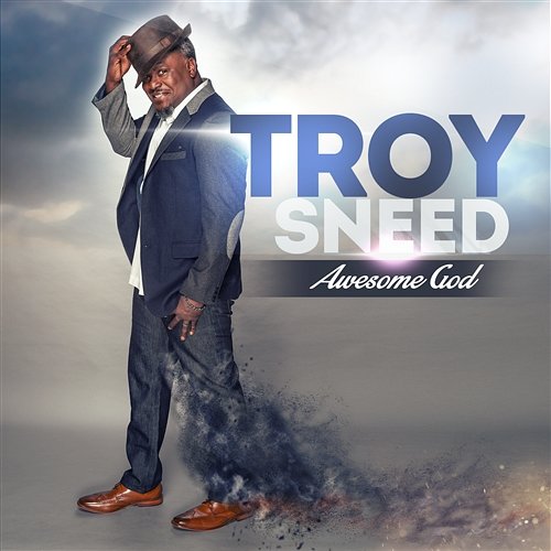 Awesome God Troy Sneed