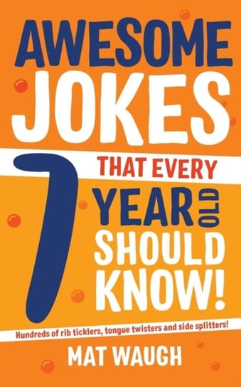 Awesome Jokes That Every 7 Year Old Should Know! Opracowanie zbiorowe