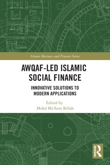 Awqaf-led Islamic Social Finance. Innovative Solutions to Modern Applications Opracowanie zbiorowe