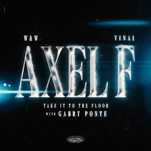 Axel F (Take It To The Floor) W&W, Vinai, Gabry Ponte