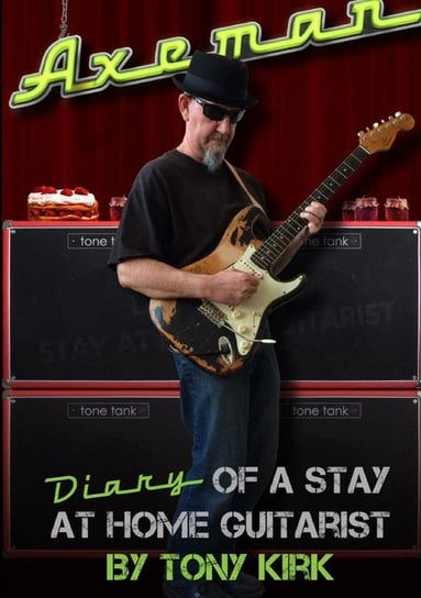 Axeman     Diary of a Stay at Home Guitarist Kirk Tony