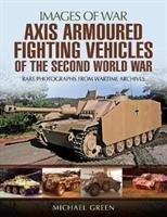 Axis Armoured Fighting Vehicles of the Second World War Green Michael