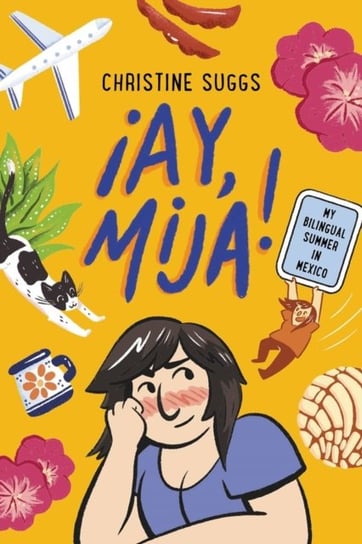 !Ay, Mija! (A Graphic Novel): My Bilingual Summer in Mexico Christine Suggs
