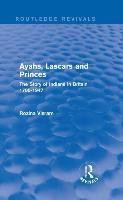 Ayahs, Lascars and Princes: The Story of Indians in Britain 1700-1947 Visram Rozina