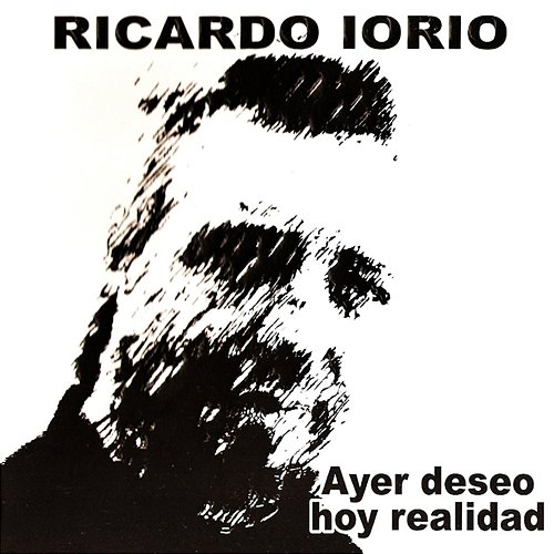 Ayer Deseo Hoy Realidad Ricardo Iorio