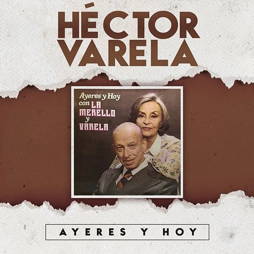 Ayeres y Hoy Héctor Varela