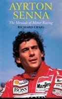 Ayrton Senna: The Messiah of Motor Racing Craig Richard