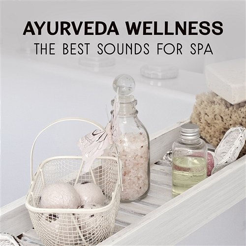 Ayurveda Wellness: The Best Sounds for Spa – Therapy of Reiki Massage, Total Relaxation, Healer Energy, Relaxation and Regeneration Nap Massage Sanctuary