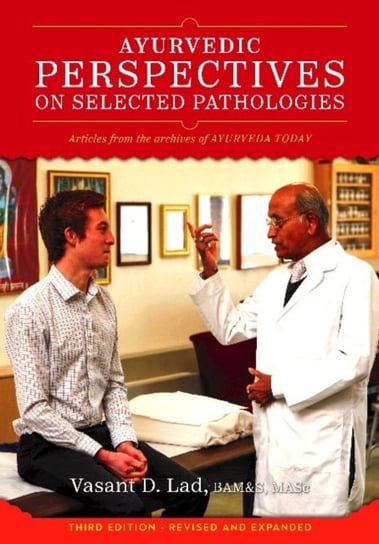 Ayurvedic Perspectives on Selected Pathologies: An Anthology of Essential Reading from Ayurveda Toda Vasant Lad