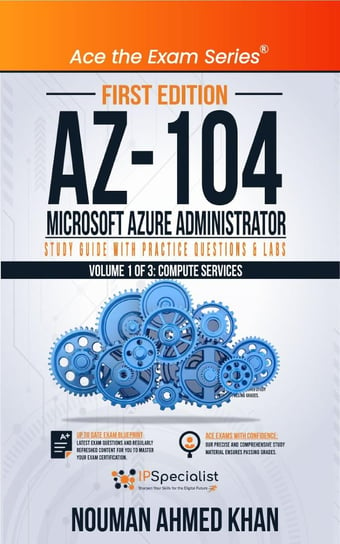 AZ-104 Microsoft Azure Administrator Study Guide with Practice Questions & Labs. Volume 1 of 3 Nouman Ahmed Khan