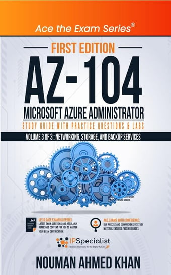 AZ-104 Microsoft Azure Administrator Study Guide with Practice Questions & Labs - Volume 3 of 3 Nouman Ahmed Khan