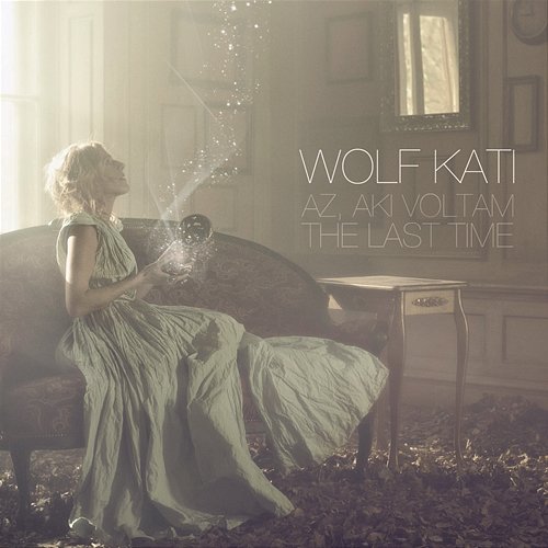 Az, aki voltam / The Last Time Kati Wolf